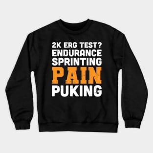 2k ERG test? endurance, sprinting pain and puking / rowing athlete gifts, rowing training present Crewneck Sweatshirt